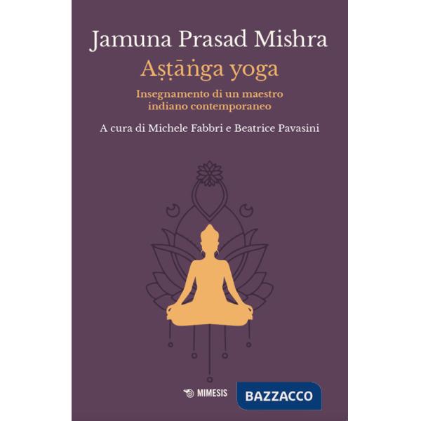 Astânga yoga. Insegnamento di un maestro indiano contemporaneo