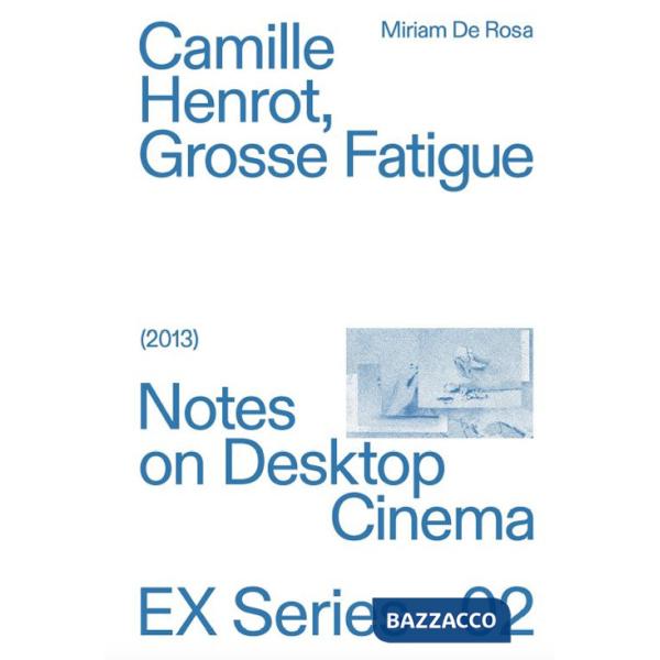Camille Herot, Grosse Fatigue. Notes on Desktop Cinema