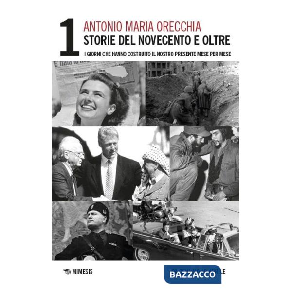 Storie del Novecento e oltre. I giorni che hanno costruito il nostro presente mese per mese. Vol. 1: Da gennaio ed aprile