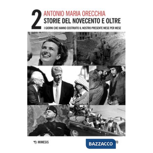 Storie del Novecento e oltre. I giorni che hanno costruito il nostro presente mese per mese. Vol. 2: Da maggio ad agosto
