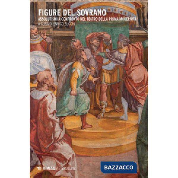 Figure del sovrano. Assolutismi a confronto nel teatro della prima modernità