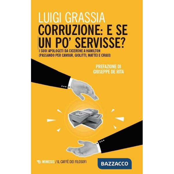 Corruzione: e se un po' servisse? I suoi apologeti da Cicerone a Hamilton (passando per Cavour, Giolitti, Mattei e Craxi)