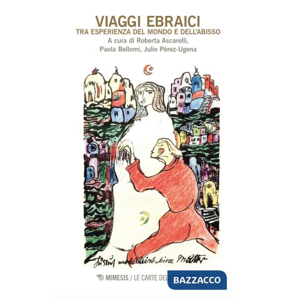 Viaggi ebraici. Tra esperienza del mondo e dell'abisso