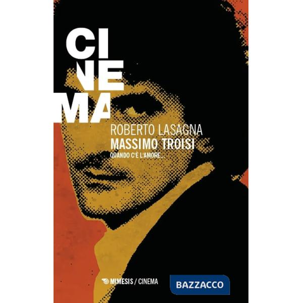 Massimo Troisi. Quando c'è l'amore...