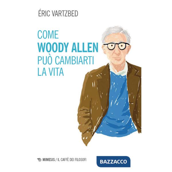 Come Woody Allen può cambiarti la vita