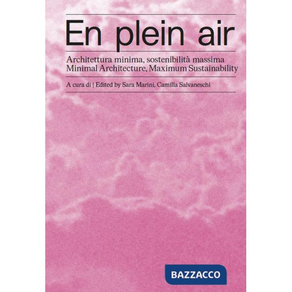 En plein air. Architettura minima, sostenibilità massima-Minimal architecture, maximum sustainability. Ediz. bilingue