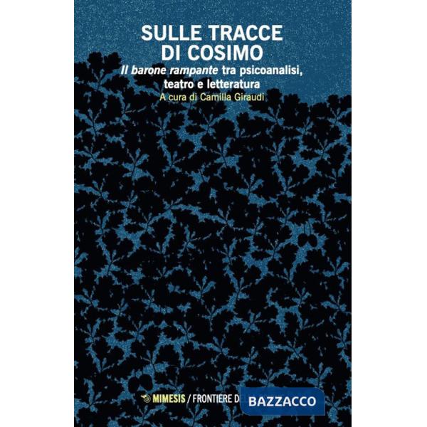 Sulle tracce di Cosimo. Il barone rampante tra psicoanalisi, teatro e letteratura