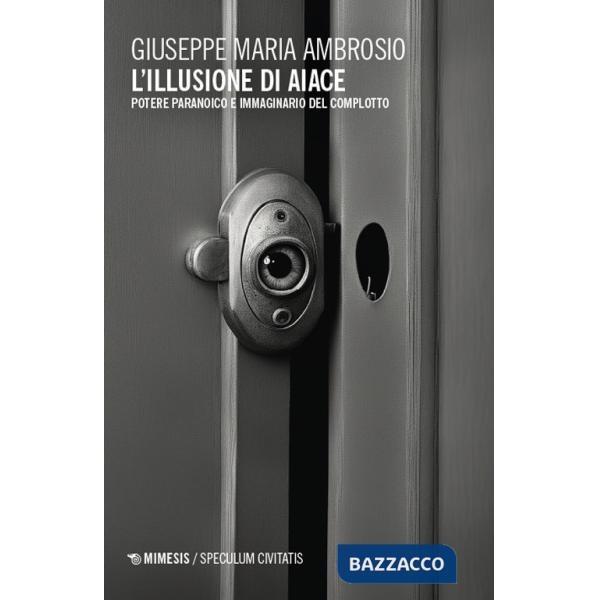 Illusione di Aiace. Potere paranoico e immaginario del complotto (L')