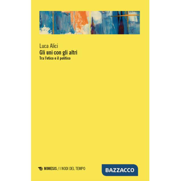 Uni con gli altri. Tra l'etico e il politico (Gli)