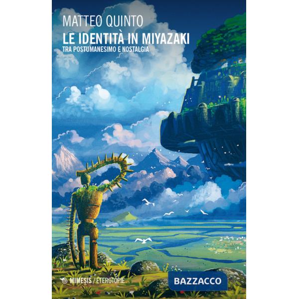 Identità in Miyazaki. Tra postumanesimo e nostalgia (Le)
