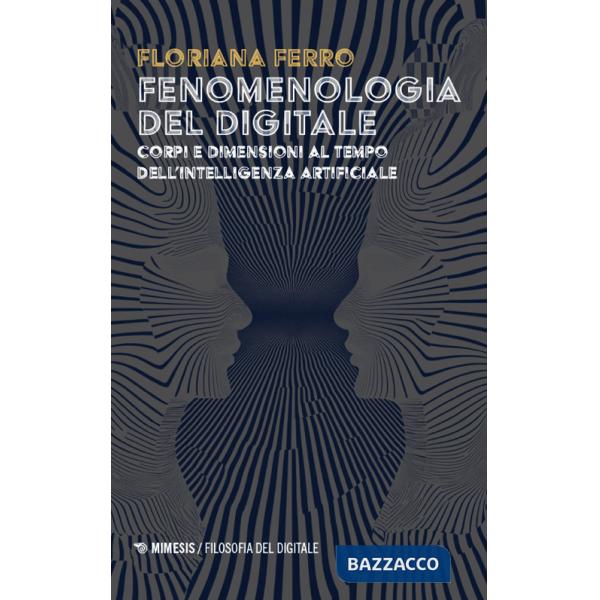 Fenomenologia del digitale. Corpi e dimensioni al tempo dell'intelligenza digitale