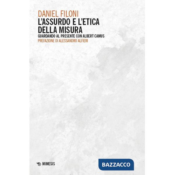 Assurdo e l'etica della misura. Guardando al presente con Albert Camus (L')