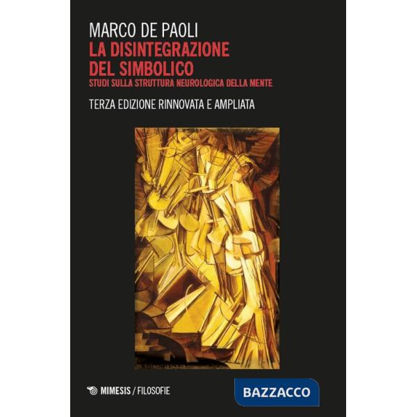 Disintegrazione del simbolico. Studi sulla struttura neurologica della mente (La)