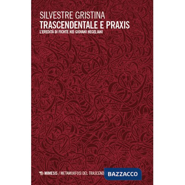 Trascendentale e praxis. L'eredità di Fichte nei giovani hegeliani