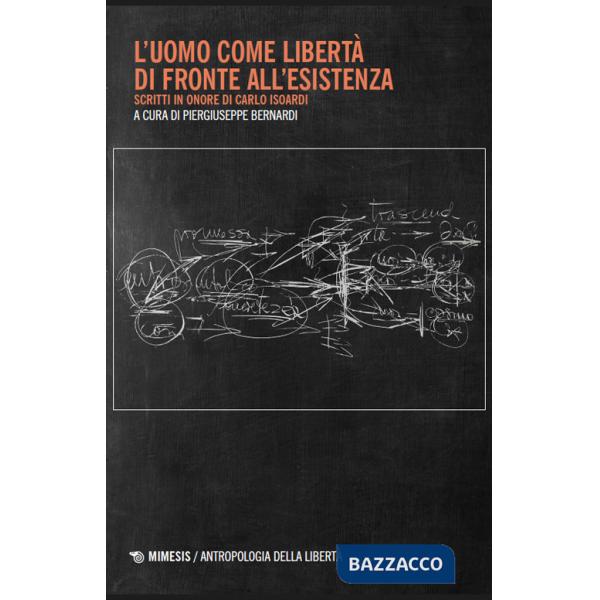 Uomo come libertà di fronte all'esistenza. Scritti in onore di Carlo Isoardi (L')