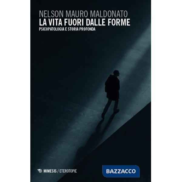Vita fuori dalle forme. Psicopatologia e storia profonda (La)