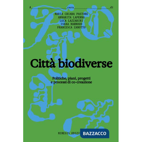 Città biodiverse. Politiche, piani progetti e processi di co-creazione