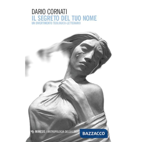 Segreto del tuo nome. Un divertimento teologico-letterario (Il)