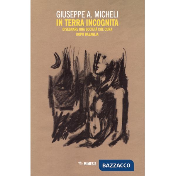 In terra incognita. Disegnare una società che cura dopo Basaglia