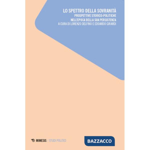 Spettro della sovranità. Prospettive storico-politiche nell'epoca della sua persistenza (Lo)