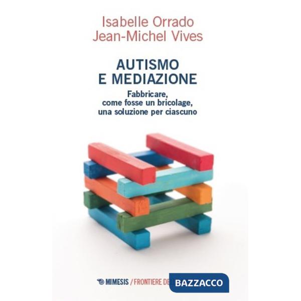 Autismo e mediazione. Fabbricare, come fosse un bricolage, una soluzione per ciascuno