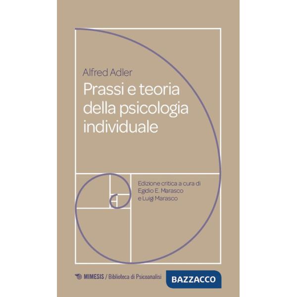 Prassi e teoria della psicologia individuale. Fondamenti di psicoterapia analitica adleriana per medici, psicologi e insegnanti 