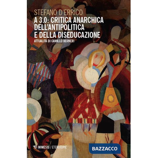 A 3.0: critica anarchica dell'antipolitica e della diseducazione. Attualità di Camillo Berneri