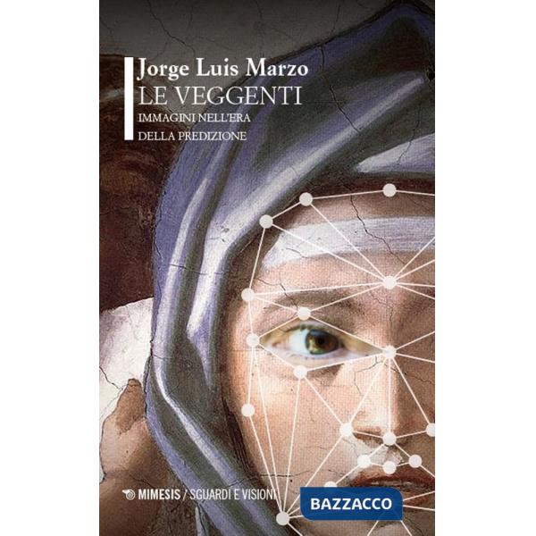 Veggenti. Immagini nell'era della predizione (Le)