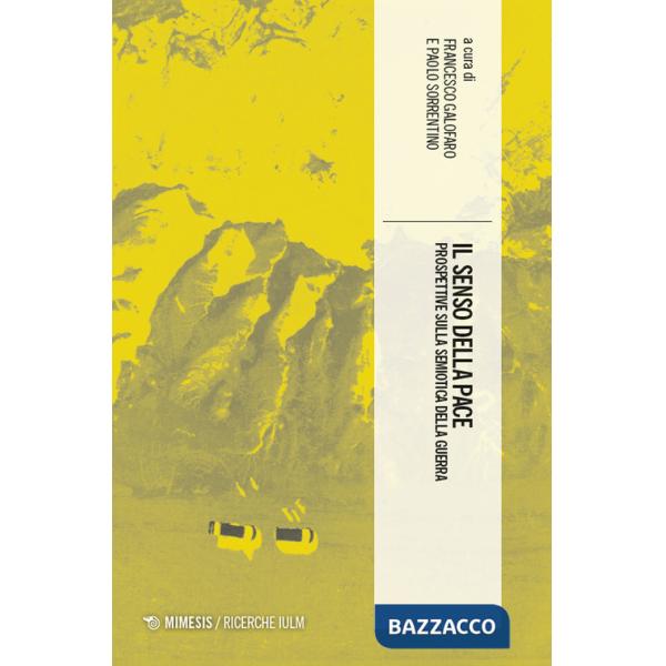 Senso della pace. Prospettive sulla semiotica della guerra (Il)