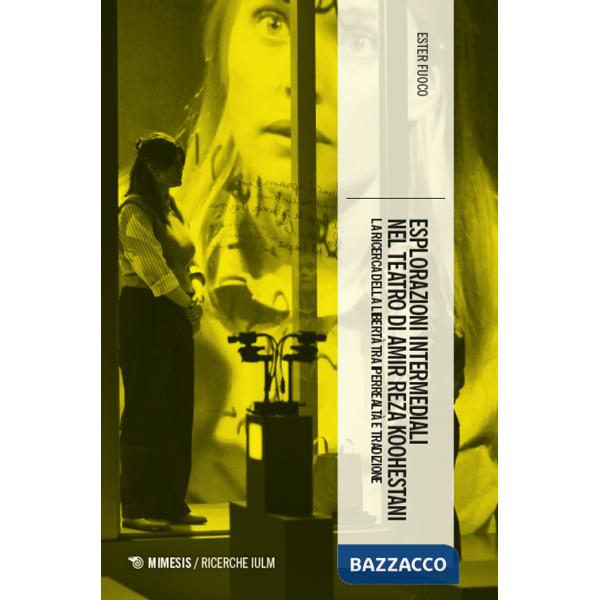 Esplorazioni intermediali nel teatro di Amir Reza Koohestani. La ricerca della libertà tra iperrealtà e tradizione