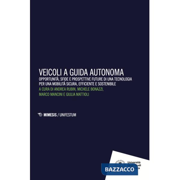 Veicoli a guida autonoma. Opportunità, sfide e prospettive future di una tecnologia per una mobilità sicura, efficiente e sosten