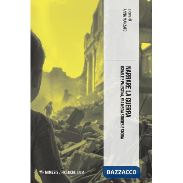 Narrare la guerra. Israele e Palestina, fra media studies e storia