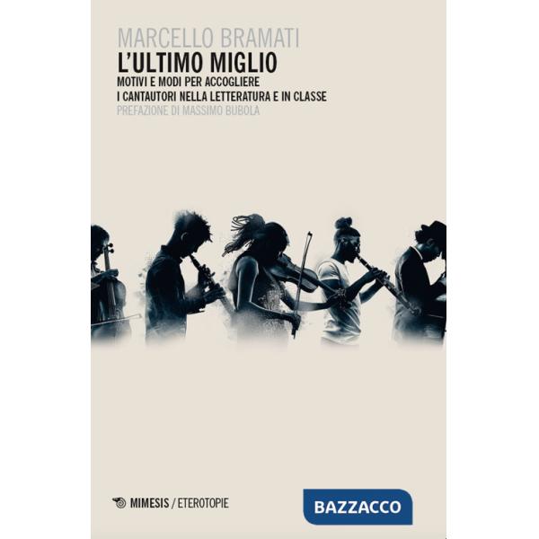 Ultimo miglio. Motivi e modi per accogliere i cantautori nella letteratura e in classe (L')