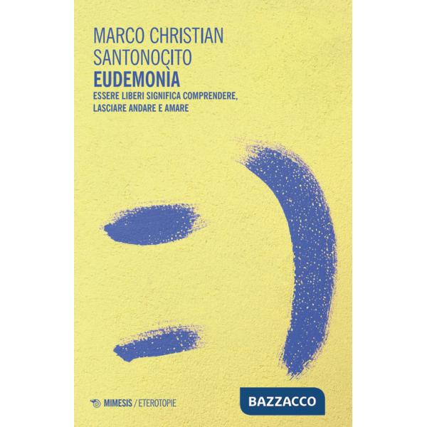 Eudemonìa. Essere liberi significa comprendere, lasciare andare e amare