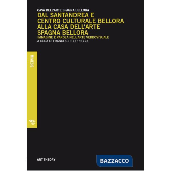 Dal Santandrea e Centro Culturale Bellora alla Casa dell'arte Spagna Bellora. Immagine e parola nell'arte verbovisuale