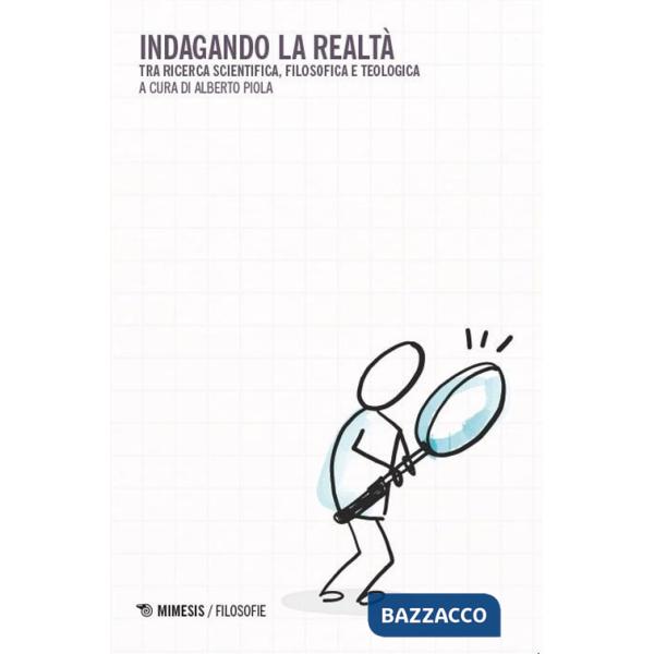 Indagando la realtà. Tra ricerca scientifica, filosofica e teologica