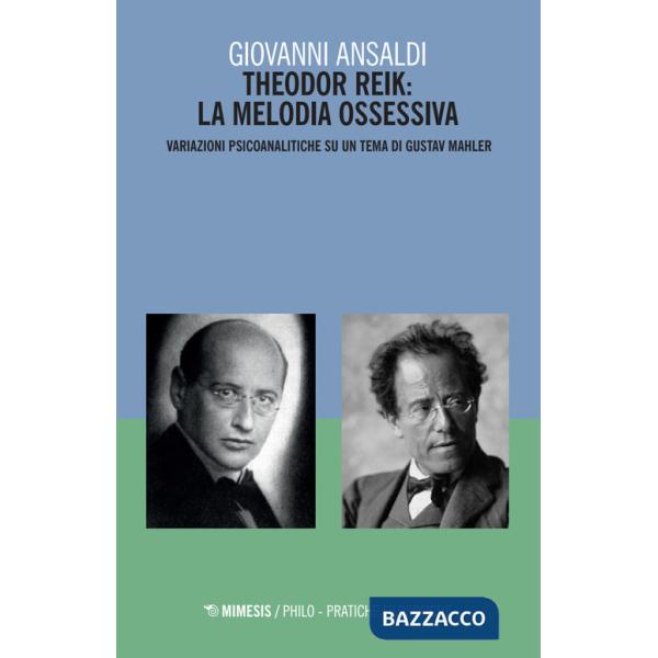 Theodor Reik: la melodia ossessiva. Variazioni psicoanalitiche su un tema di Gustav Mahler