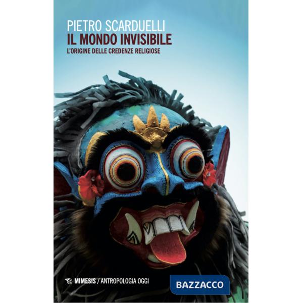 Mondo invisibile. L'origine delle credenze religiose (Il)