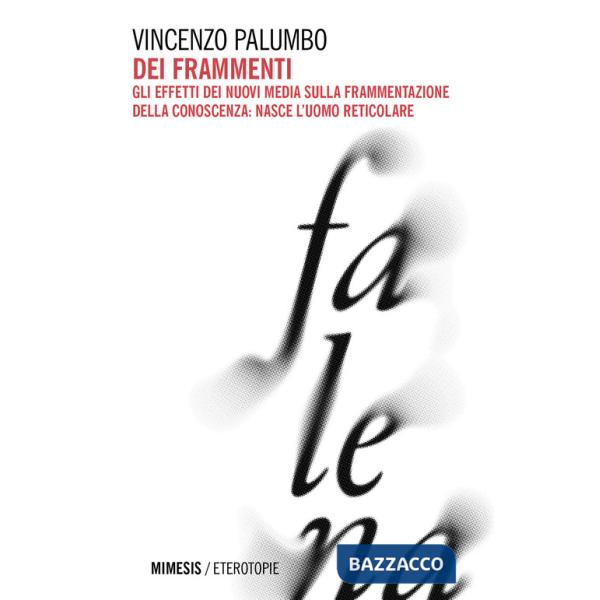 Dei frammenti. Gli effetti dei nuovi media sulla frammentazione della conoscenza: nasce l'uomo reticolare