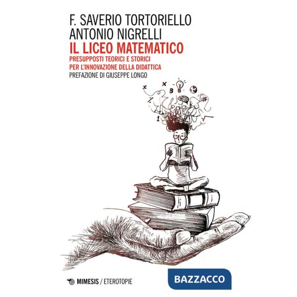 Liceo Matematico. Presupposti teorici e storici per l'innovazione nella didattica (Il)