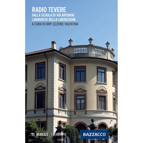 Radio Tevere. Dalla scuola di via Antonini l'annuncio della Liberazione