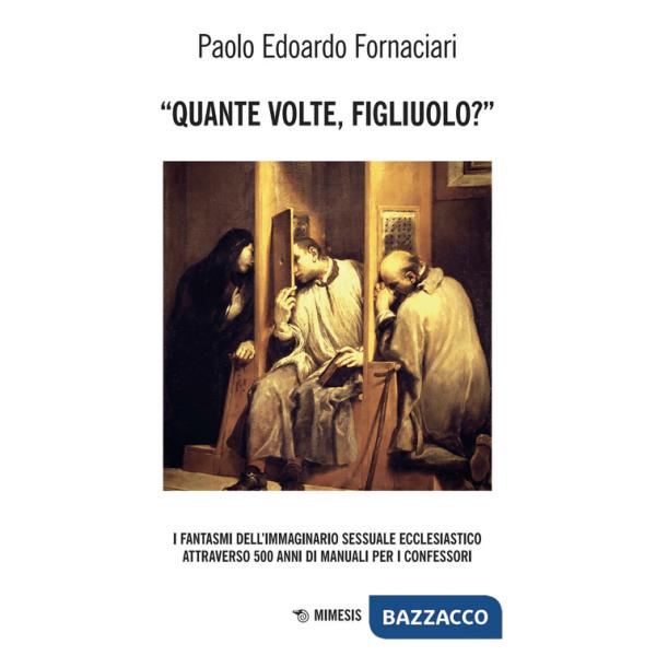 «Quante volte, figliuolo?» I fantasmi dell'immaginario sessuale ecclesiastico attraverso 500 anni di manuali per i confessori