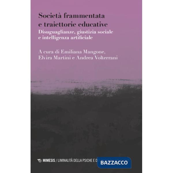 Società frammentata e traiettorie educative. Disuguaglianze, giustizia sociale e intelligenza artificiale