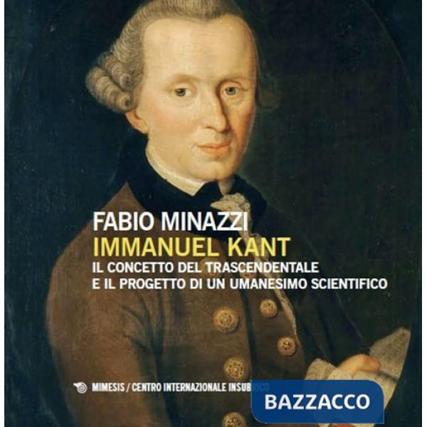 Immanuel Kant, il concetto del trascendentale e il progetto di un umanesimo scientifico