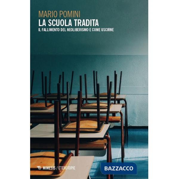 Scuola tradita. Il fallimento del neoliberismo e come uscirne (La)