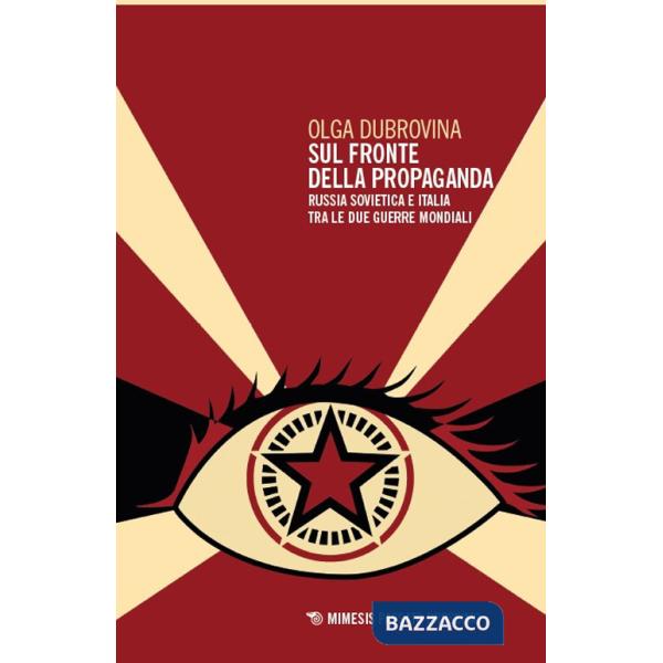 Sul fronte della propaganda. Russia sovietica e Italia tra le due guerre mondiali