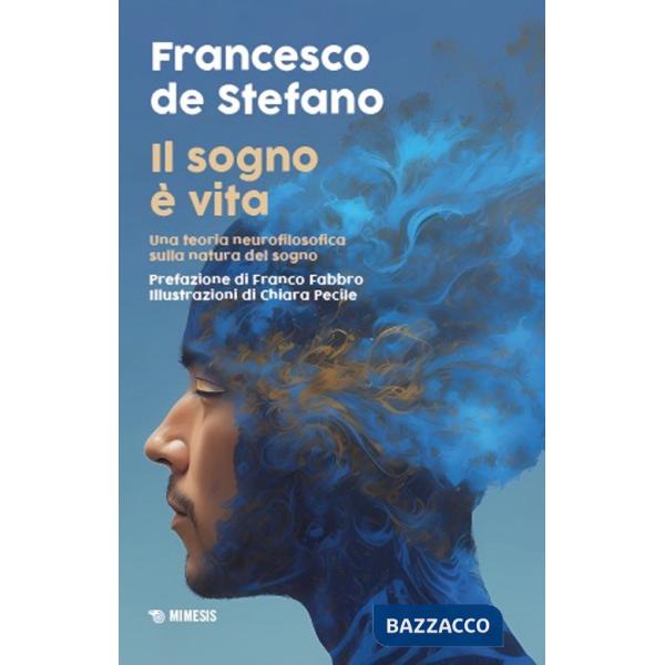 Sogno è vita. Una teoria neurofilosofica sulla natura del sogno (Il)