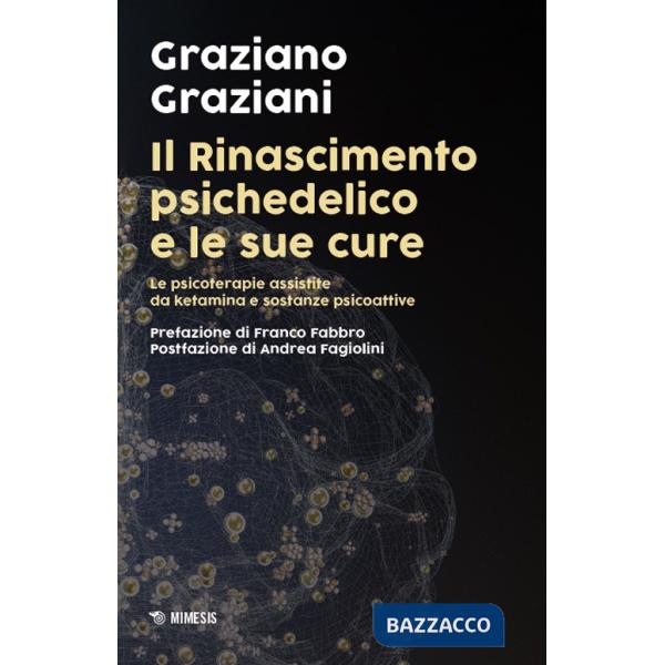 Rinascimento psichedelico e le sue cure. Le terapie assistite da ketamina e sostanze psicoattive (Il)
