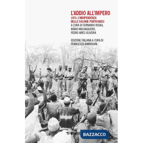 Addio all'impero. 1975: l'indipendenza delle colonie portoghesi (L')