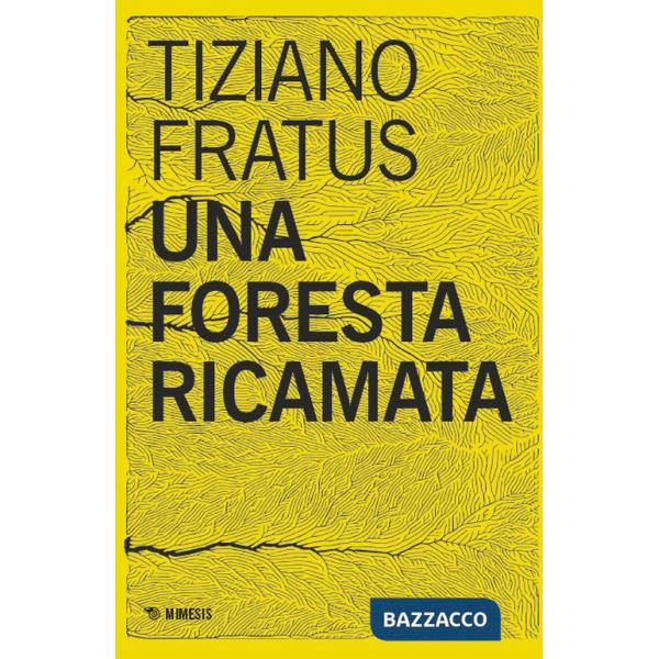 Foresta ricamata. Parole scucite tra selve e silenzi (Una)